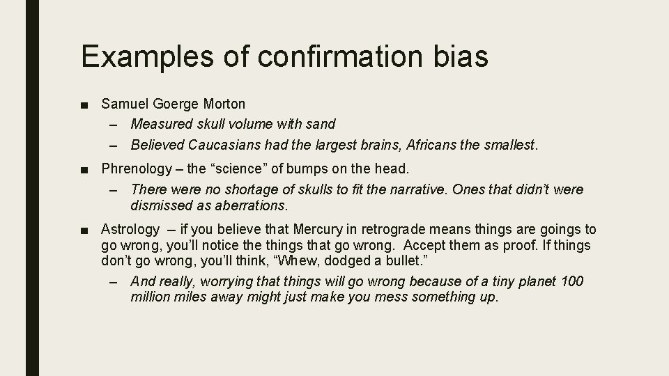Examples of confirmation bias ■ Samuel Goerge Morton – Measured skull volume with sand