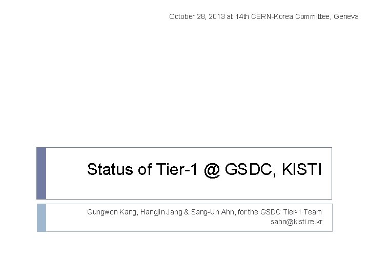 October 28, 2013 at 14 th CERN-Korea Committee, Geneva Status of Tier-1 @ GSDC,