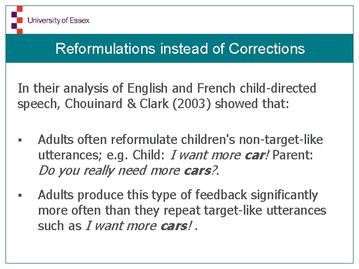 Reformulations instead of Corrections In their analysis of English and French child-directed speech, Chouinard