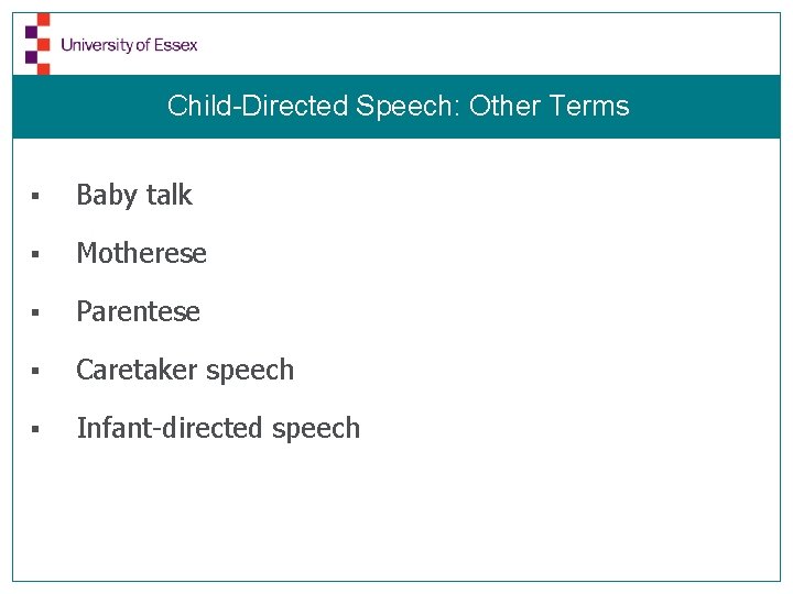 Child-Directed Speech: Other Terms § Baby talk § Motherese § Parentese § Caretaker speech