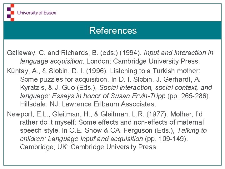 References Gallaway, C. and Richards, B. (eds. ) (1994). Input and interaction in language