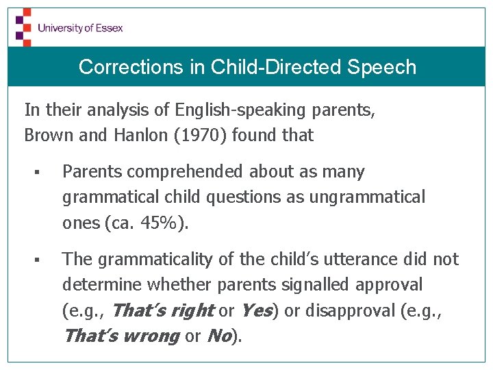 Corrections in Child-Directed Speech In their analysis of English-speaking parents, Brown and Hanlon (1970)