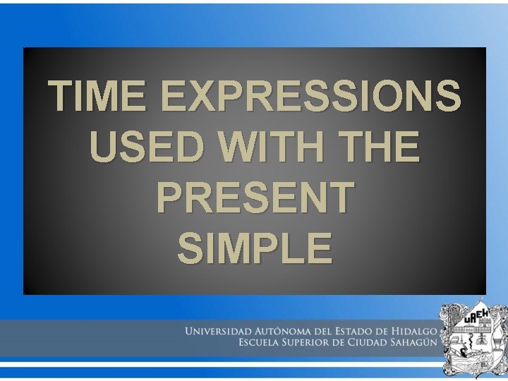 TIME EXPRESSIONS USED WITH THE PRESENT SIMPLE 