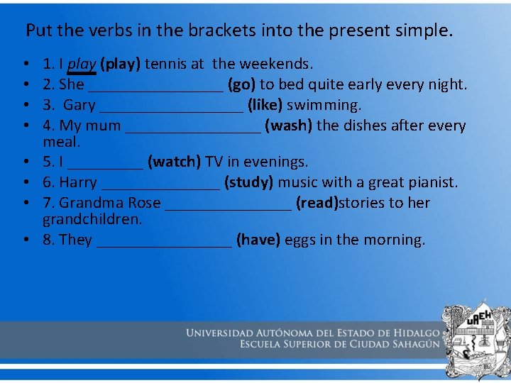  Put the verbs in the brackets into the present simple. • • 1.