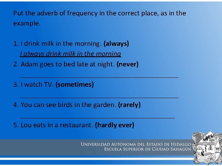 Put the adverb of frequency in the correct place, as in the example. 1. Put the adverb of frequency in the correct place, as in the example. 1.
