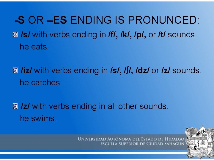 -S OR –ES ENDING IS PRONUNCED: /s/ with verbs ending in /f/, /k/, /p/,