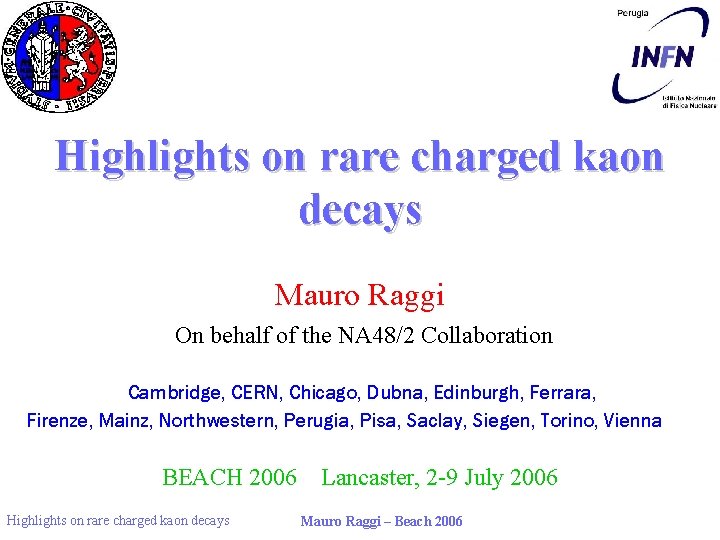 Highlights on rare charged kaon decays Mauro Raggi On behalf of the NA 48/2