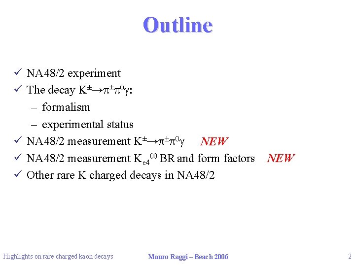 Outline ü NA 48/2 experiment ü The decay K±→p±p 0 g: – formalism –