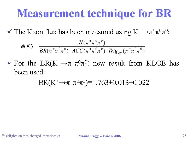 Measurement technique for BR ü The Kaon flux has been measured using K±→p±p 0
