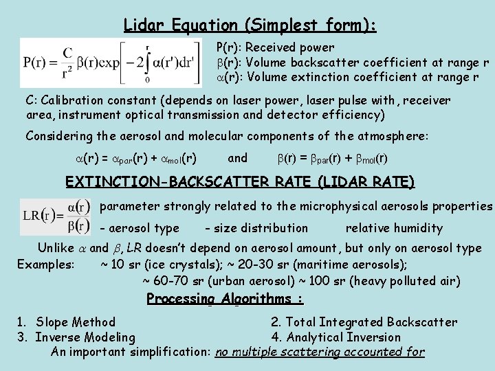 Lidar Equation (Simplest form): P(r): Received power (r): Volume backscatter coefficient at range r