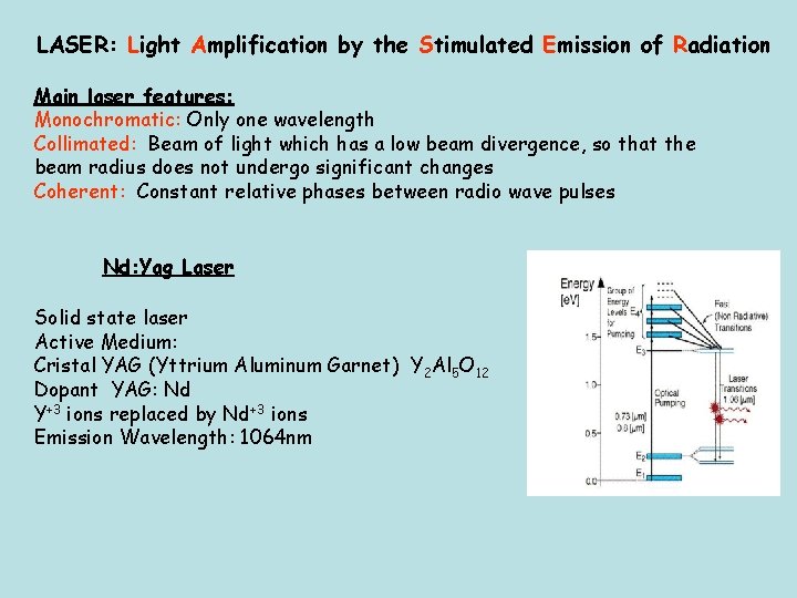 LASER: Light Amplification by the Stimulated Emission of Radiation Main laser features: Monochromatic: Only