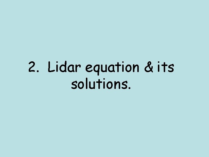 2. Lidar equation & its solutions. 