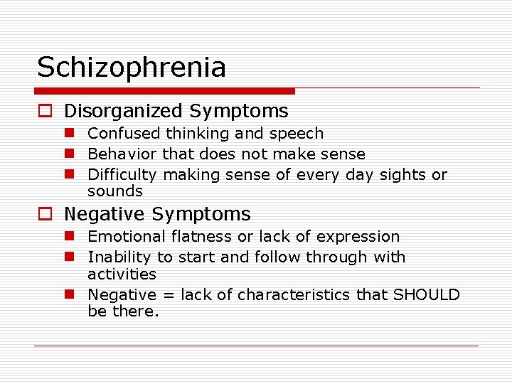 Schizophrenia o Disorganized Symptoms n Confused thinking and speech n Behavior that does not