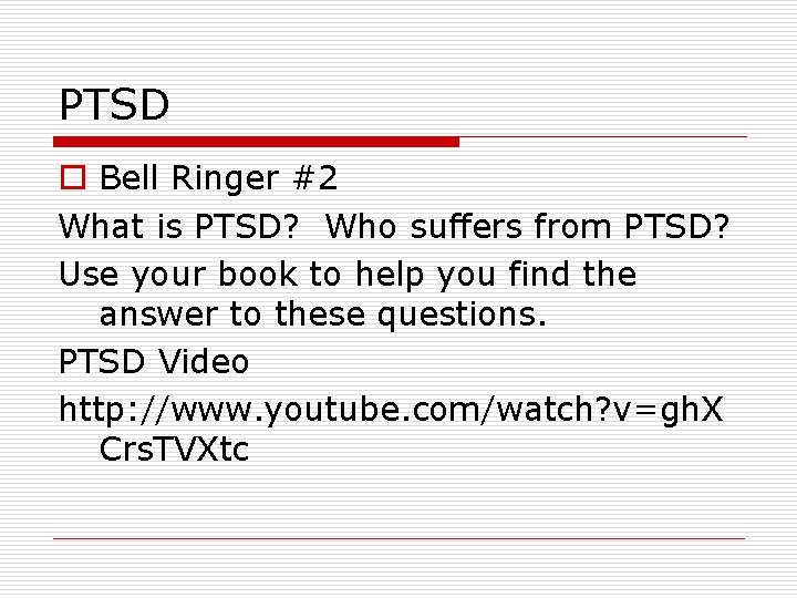 PTSD o Bell Ringer #2 What is PTSD? Who suffers from PTSD? Use your