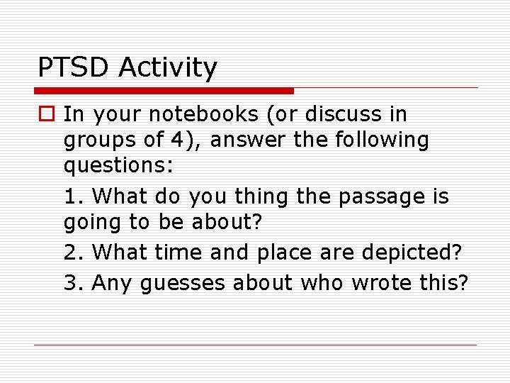 PTSD Activity o In your notebooks (or discuss in groups of 4), answer the