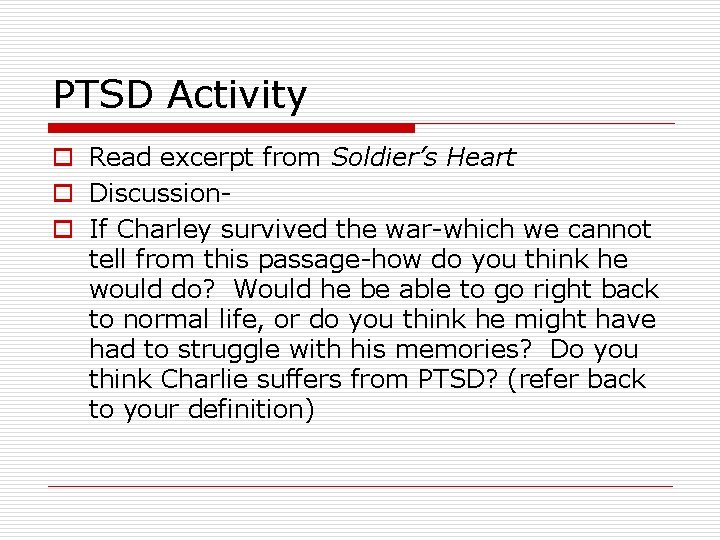 PTSD Activity o Read excerpt from Soldier’s Heart o Discussiono If Charley survived the
