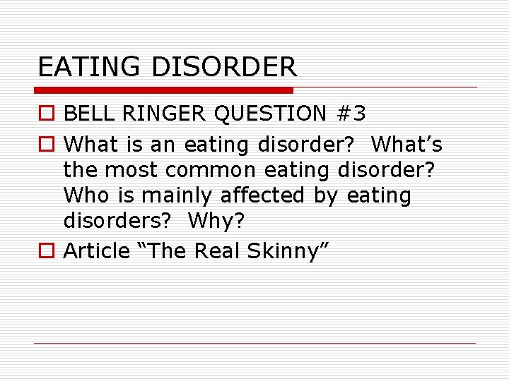 EATING DISORDER o BELL RINGER QUESTION #3 o What is an eating disorder? What’s
