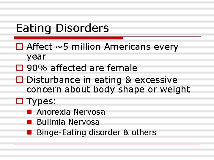 Eating Disorders o Affect ~5 million Americans every year o 90% affected are female