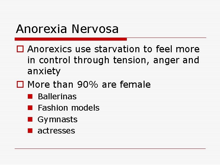 Anorexia Nervosa o Anorexics use starvation to feel more in control through tension, anger