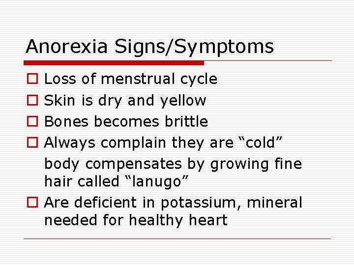Anorexia Signs/Symptoms Loss of menstrual cycle Skin is dry and yellow Bones becomes brittle