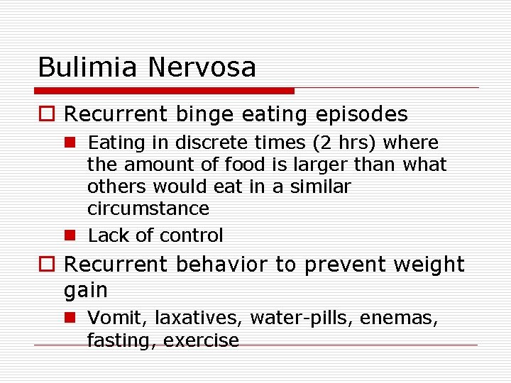 Bulimia Nervosa o Recurrent binge eating episodes n Eating in discrete times (2 hrs)