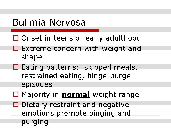 Bulimia Nervosa o Onset in teens or early adulthood o Extreme concern with weight