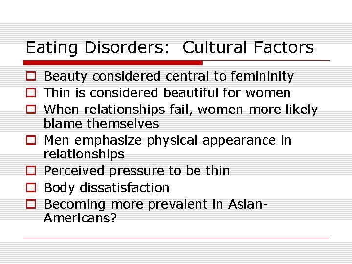 Eating Disorders: Cultural Factors o Beauty considered central to femininity o Thin is considered