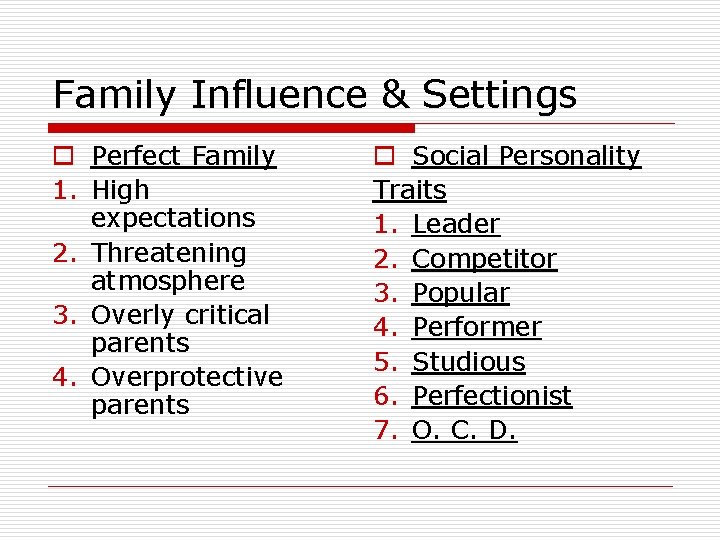 Family Influence & Settings o Perfect Family 1. High expectations 2. Threatening atmosphere 3.