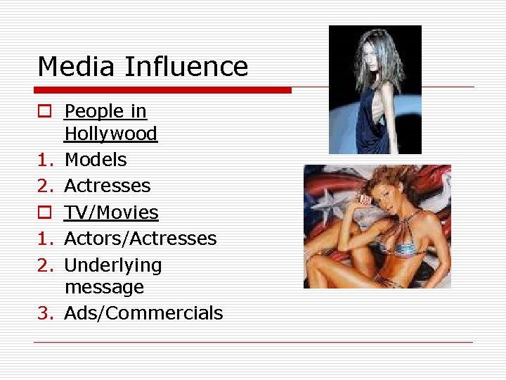 Media Influence o People in Hollywood 1. Models 2. Actresses o TV/Movies 1. Actors/Actresses