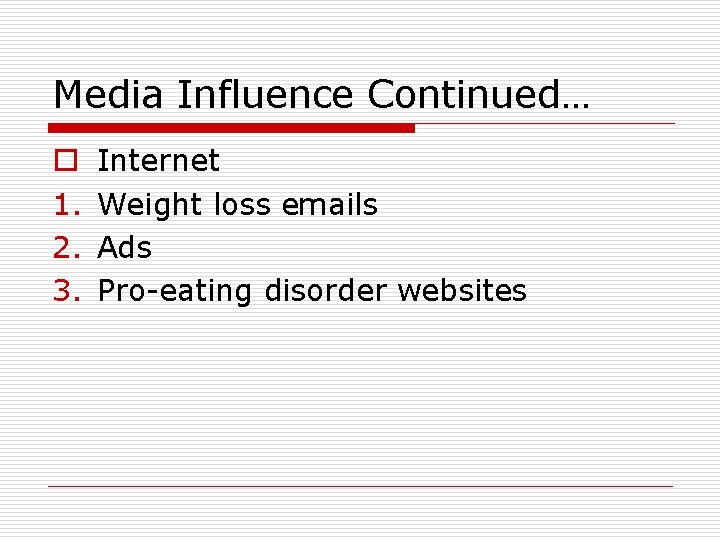 Media Influence Continued… o 1. 2. 3. Internet Weight loss emails Ads Pro-eating disorder