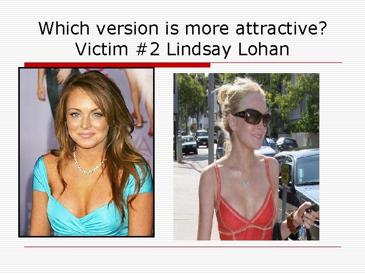 Which version is more attractive? Victim #2 Lindsay Lohan 