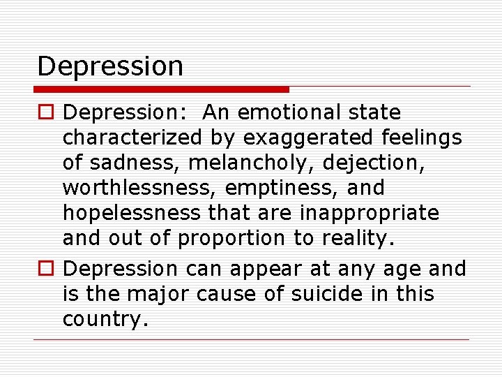 Depression o Depression: An emotional state characterized by exaggerated feelings of sadness, melancholy, dejection,