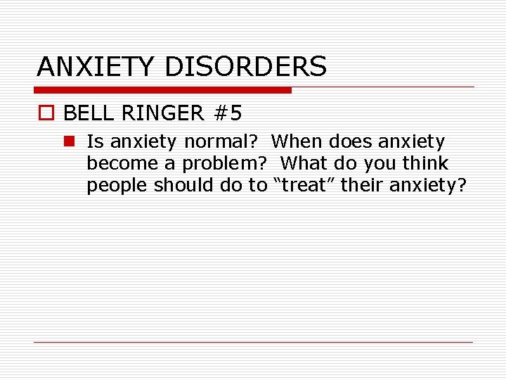 ANXIETY DISORDERS o BELL RINGER #5 n Is anxiety normal? When does anxiety become