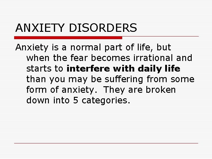 ANXIETY DISORDERS Anxiety is a normal part of life, but when the fear becomes