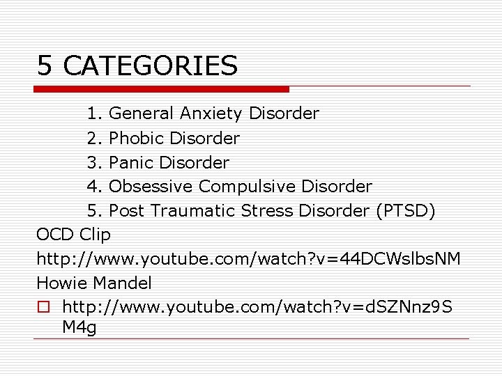 5 CATEGORIES 1. General Anxiety Disorder 2. Phobic Disorder 3. Panic Disorder 4. Obsessive