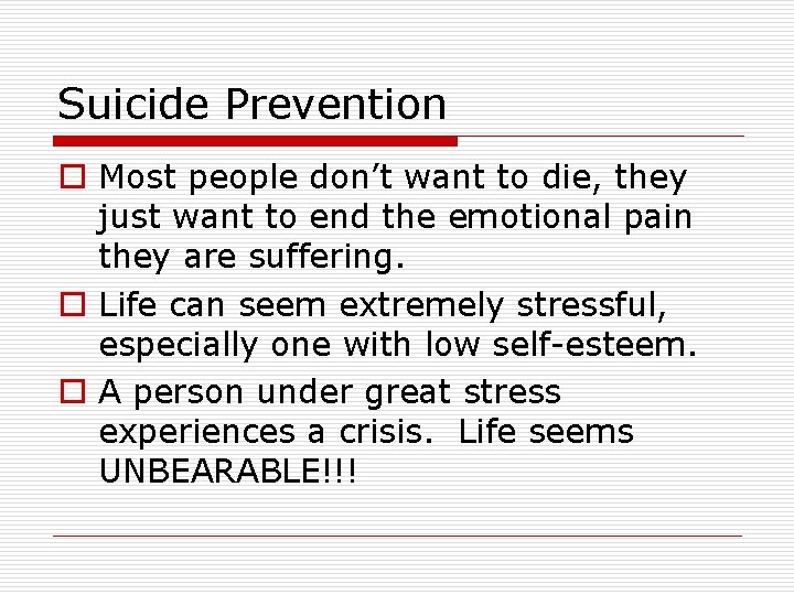 Suicide Prevention o Most people don’t want to die, they just want to end