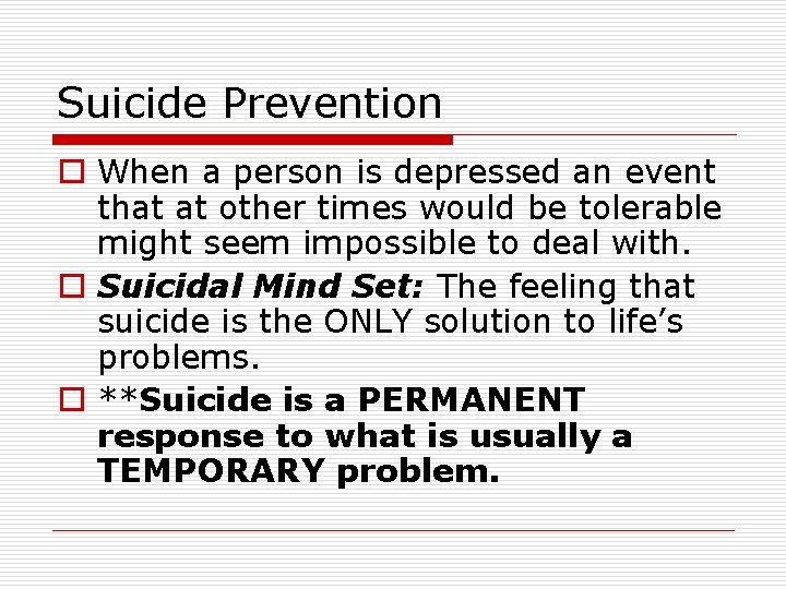 Suicide Prevention o When a person is depressed an event that at other times