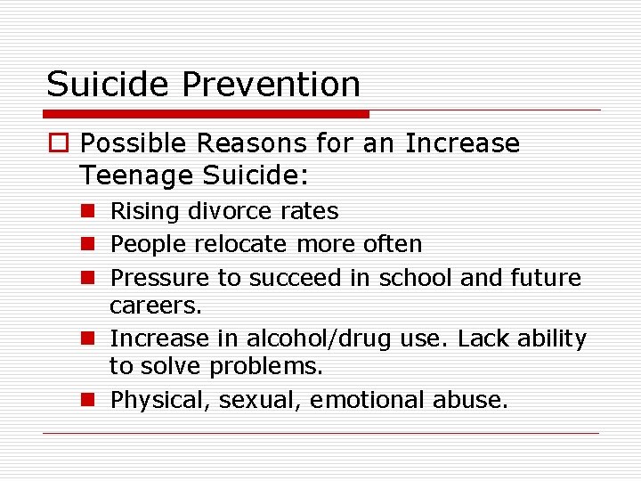 Suicide Prevention o Possible Reasons for an Increase Teenage Suicide: n Rising divorce rates