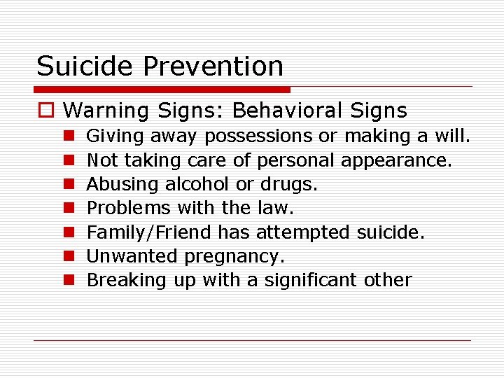 Suicide Prevention o Warning Signs: Behavioral Signs n n n n Giving away possessions