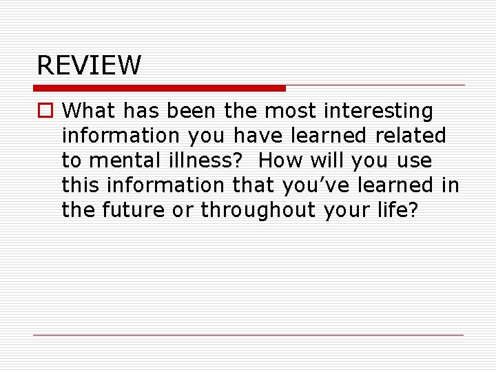 REVIEW o What has been the most interesting information you have learned related to