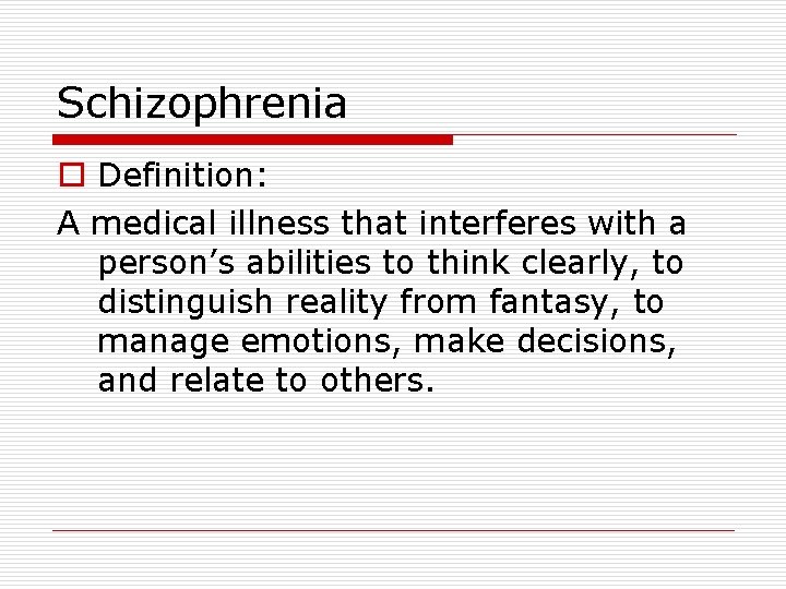 Schizophrenia o Definition: A medical illness that interferes with a person’s abilities to think