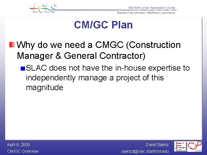 CM/GC Plan Why do we need a CMGC (Construction Manager & General Contractor) SLAC CM/GC Plan Why do we need a CMGC (Construction Manager & General Contractor) SLAC