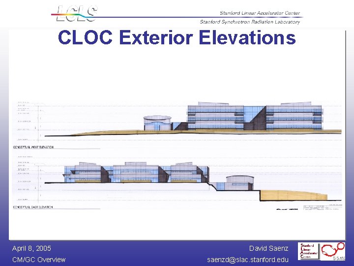 CLOC Exterior Elevations April 8, 2005 CM/GC Overview David Saenz saenzd@slac. stanford. edu CLOC Exterior Elevations April 8, 2005 CM/GC Overview David Saenz saenzd@slac. stanford. edu