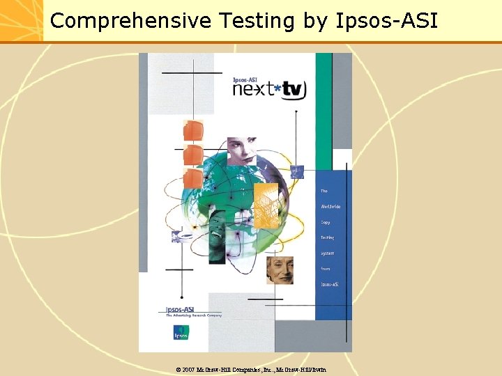 Comprehensive Testing by Ipsos-ASI © 2007 Mc. Graw-Hill Companies, Inc. , Mc. Graw-Hill/Irwin 