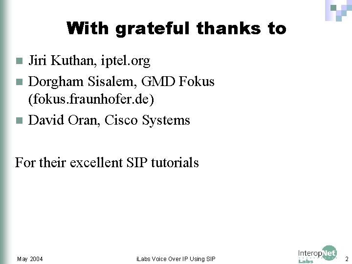 With grateful thanks to n n n Jiri Kuthan, iptel. org Dorgham Sisalem, GMD