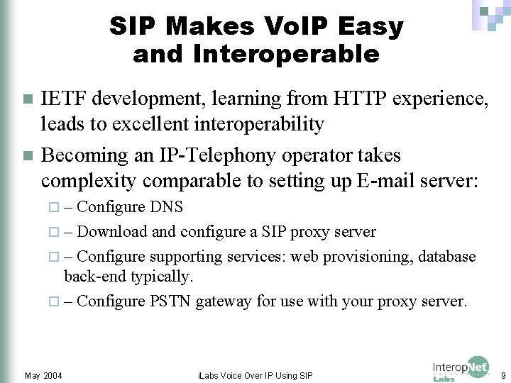 SIP Makes Vo. IP Easy and Interoperable n n IETF development, learning from HTTP