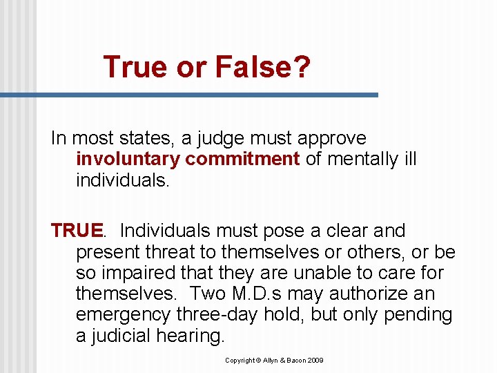 True or False? In most states, a judge must approve involuntary commitment of mentally