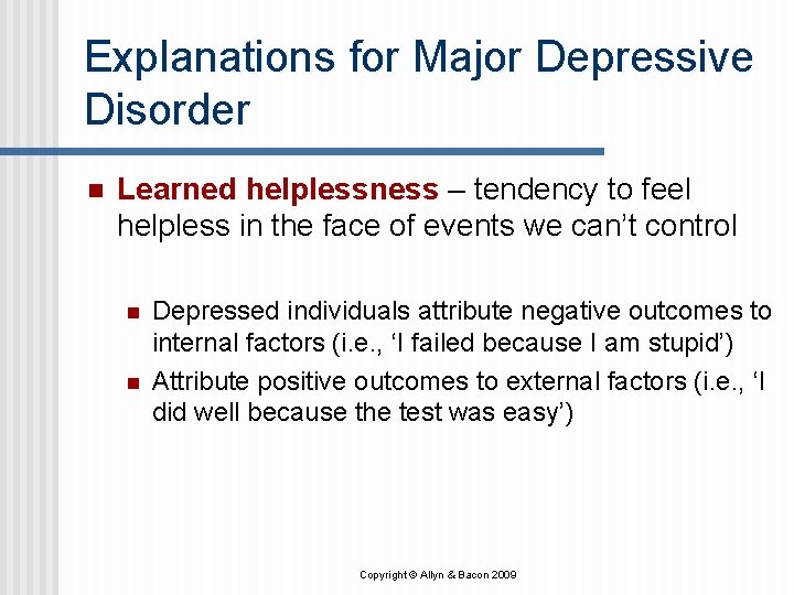 Explanations for Major Depressive Disorder n Learned helplessness – tendency to feel helpless in