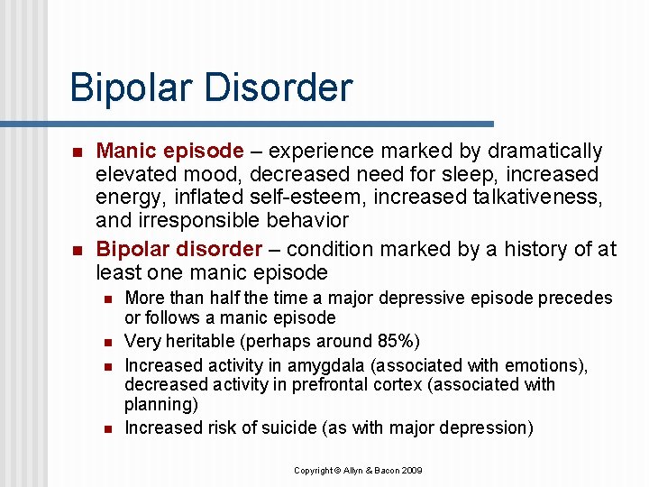 Bipolar Disorder n n Manic episode – experience marked by dramatically elevated mood, decreased