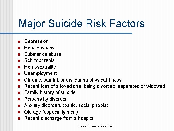 Major Suicide Risk Factors n n n n Depression Hopelessness Substance abuse Schizophrenia Homosexuality